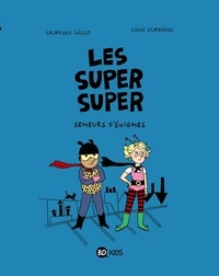 Laurence Gillot et Lucie Durbiano - Les Super Super Tome 1 : Semeurs d'énigmes.