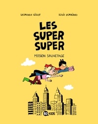 Laurence Gillot et Lucie Durbiano - Les Super Super Tome 2 : Mission sauvetage.