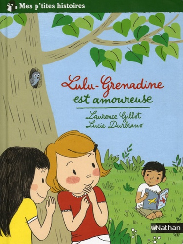 Laurence Gillot et Lucie Durbiano - Lulu-Grenadine est amoureuse.