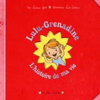 Laurence Gillot et Lucie Durbiano - Lulu-Grenadine - L'histoire de ma vie.