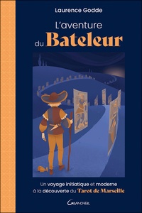 Laurence Godde - L'Aventure du bateleur - Un voyage initiatique et moderne à la découverte du Tarot de Marseille.