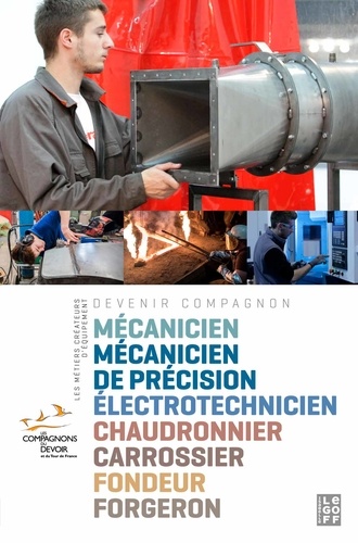Laurence Golstenne - Les métiers créateurs d'équipement - Mécanicien, mécanicien de précision, électrotechnicien, chaudronnier, carrossier, fondeur, forgeron.