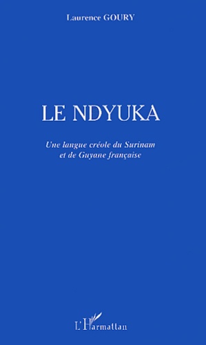 Le Ndyuka. Une langue créole du Surinam et de Guyane française