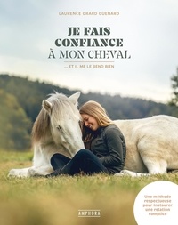 Téléchargement gratuit ebook ebay Je fais confiance à mon cheval - ... Et il me le rend bien. Une méthode respectueuse pour instaurer une relation complice 9782757606339 in French par Laurence Grard Guenard