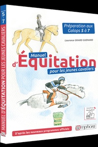 Laurence Grard-Guenard - Manuel d'équitation pour les jeunes cavaliers - Préparation aux galops 5 à 7.