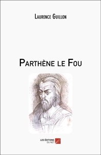 Laurence Guillon - Parthène le Fou.