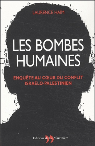 Laurence Haïm - Les bombes humaines. - Enquête au coeur du conflit israélo-palestinien.