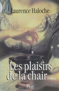 Laurence Haloche - Les plaisirs de la chair.