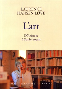 Laurence Hansen-Love - L'art - D'Aristote à Sonic Youth.