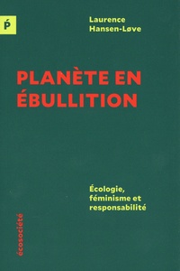 Laurence Hansen-Love - Planète en ébullition - Ecologie, féminisme et responsabilité.