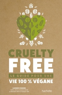 Laurence Harang et Sabine Brels - Cruelty-Free - Le guide pour une vie 100% vegan.
