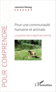 Laurence Harang - Pour une communauté humaine et animale - La question de la dignité de l'animal.