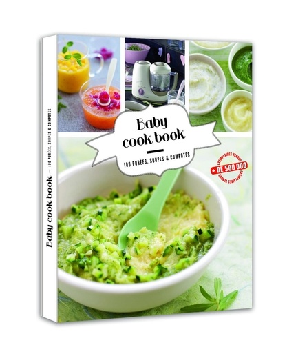 Baby cook book. 100 purées, soupes et compotes