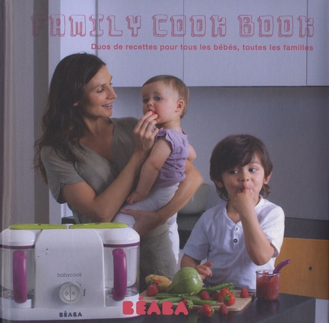 Laurence Haurat - Family cook book - Duos de recettes pour tous les bébés, toutes les familles.