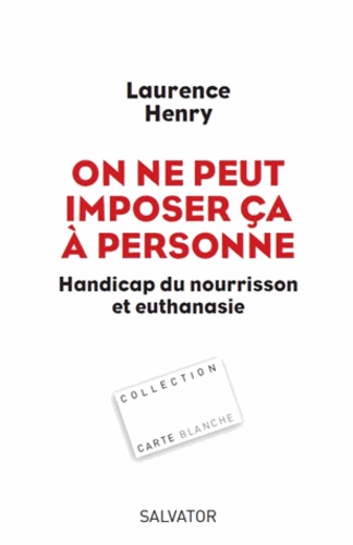 Laurence Henry - On ne peut imposer ça à personne - Handicap du nourisson et euthanasie.