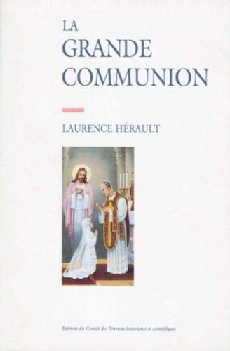 Laurence Hérault - La grande communion - Transformations et actualité d'une cérémonie catholique en Vendée.