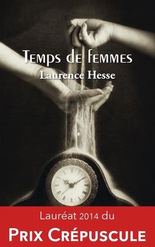 Laurence Hesse - Temps de femmes - Une leçon de vie sous forme de cinq nouvelles !.