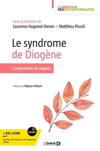 Laurence Hugonot-Diener et Matthieu Piccoli - Le syndrome de Diogène - Comprendre et traiter.