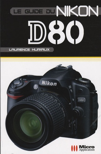 Laurence Huriaux - Le guide du Nikon D80.
