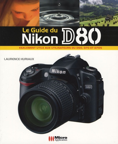 Le guide du Nikon D80 de Laurence Huriaux - Livre - Decitre