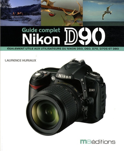 Nikon D90 - Guide complet de Laurence Huriaux - Livre - Decitre