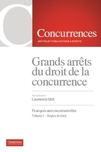 Laurence Idot - Grands arrêts du droit de la concurrence - Pratiques anticoncurrentielles Volume 1, Règles de fond.