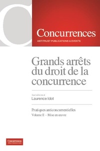 Laurence Idot - Grands arrêts du droit de la concurrence - Pratiques anticoncurrentielles Volume 2, Mise en oeuvre.