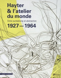 Laurence Imbernon et Zoé Marty - Hayter & l'atelier du monde 1927-1964 - Entre surréalisme et abstraction.