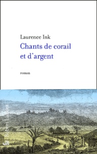 Laurence Ink - Chants De Corail Et D'Argent.