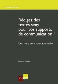 Laurence Jados - Rédigez des textes sexy pour vos supports de communication ! - L'écriture communicationnelle.