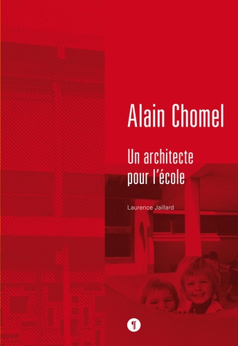 Laurence Jaillard - Alain Chomel - Un architecte pour l'école.