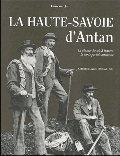 Laurence Janin - La Haute-Savoie d'Antan - La Haute-Savoie à travers la carte postale ancienne.