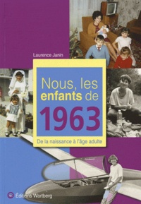 Laurence Janin - Nous, les enfants de 1963 - De la naissance à l'âge adulte.
