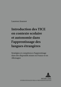 Laurence Jeannot - Introduction des TICE en contexte scolaire et autonomie dans l'apprentissage des langues étrangères. - Stratégies et compétence d'apprentisage dans des dispositifs mixtes en France et en Allemagne.