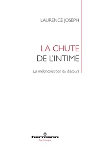 Laurence Joseph - La chute de l'intime - La mélancolisation du discours.
