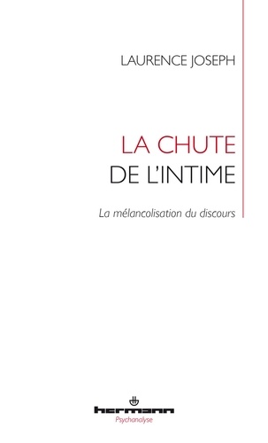 Laurence Joseph - La chute de l'intime - La mélancolisation du discours.