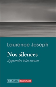 Laurence Joseph - Nos silences - Apprendre à les écouter.