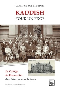 Laurence Jost-lienhard - Histoire &amp; Mémoires 11 : Kaddish pour un prof - Le Collège de Bouxwiller dans la tourmente de la Shoah.