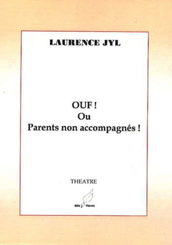 Laurence Jyl - Ouf ! ou Parents non accompagnés.