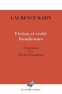 Laurence Kahn et Michel Enaudeau - Fictions et vérités freudiennes.