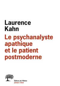 Laurence Kahn - Le psychanalyste apathique et le patient postmoderne.