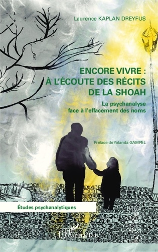 Laurence Kaplan Dreyfus - Encore vivre : à l'écoute des récits de la Shoah - La psychanalyse face à l'effacement des noms.