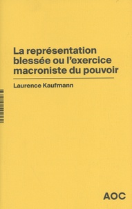 Laurence Kaufmann - La représentation blessée ou l'exercice macroniste du pouvoir.