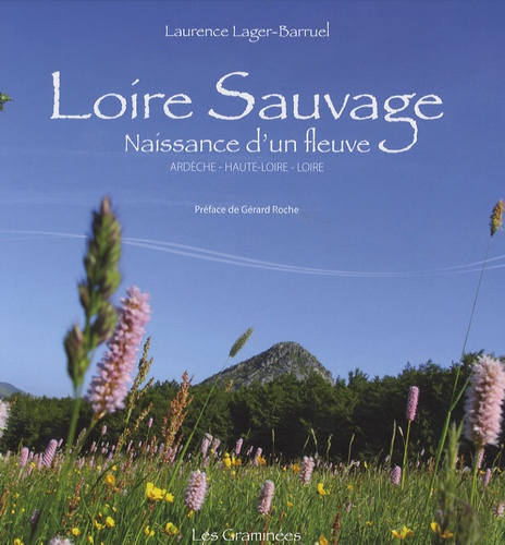 Laurence Lager-Barruel - Loire sauvage - Naissance d'un fleuve - Ardèche - Haute-Loire - Loire.