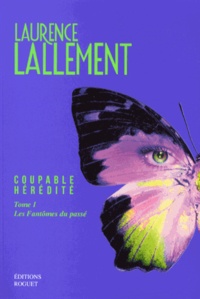 Laurence Lallement - Coupable hérédité Tome 1 : Les fantômes du passé.