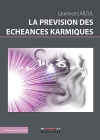 Laurence Larzul - LA PREVISION DES ECHEANCES KARMIQUES.