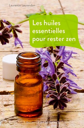 Laurence Laurendon - Les huiles essentielles pour rester zen.