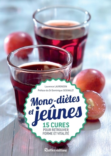 Mono-diètes et jeûnes. 15 cures pour retrouver forme et vitalité