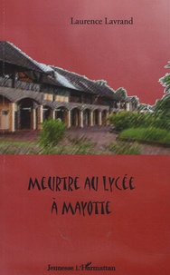 Laurence Lavrand - Meurtre au Lycée à Mayotte.