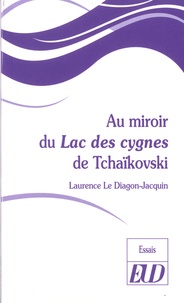 Laurence Le Diagon-Jacquin - Au miroir du Lac des cygnes de Tchaïkovski.